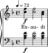  {  \new PianoStaff << \new Staff \relative c'' { \clef treble \time 4/4 \key d \minor \tempo 4 = 72 <f c>4\f <f c>2 <c a>4 } \addlyrics { Ex- au- di } \new Staff \relative c' { \clef bass \time 4/4 \key d \minor <f c a>4\f <f c a>2 <f c a>4 } >>  } 