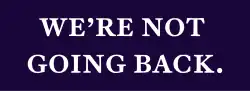 We're not going back
